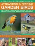 A Practical Illustrated Guide To Attracting & Feeding Garden Birds: The Complete Book Of Bird Feeders, Bird Tables, Birdbaths, Nest Boxes And Backyard Birdwatching
