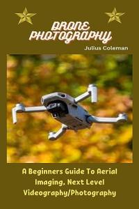 Beginner's Guide to Drone Photography and Videography