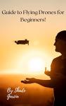 Beginner's Guide to Flying Drones: Tips & Tricks