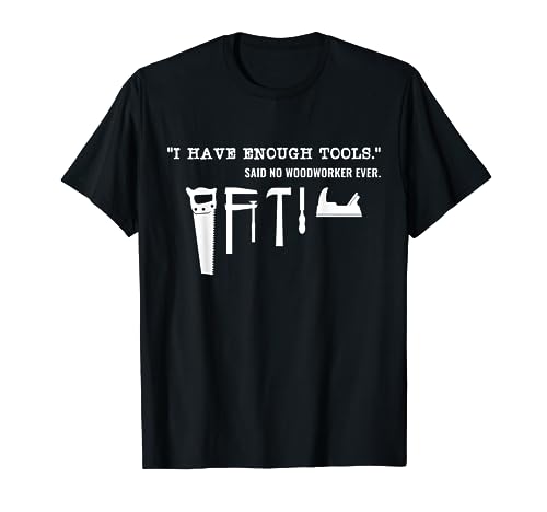 Funny Woodworker T-Shirt: I Have Enough Tools