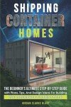 Ultimate Guide to Building Container Homes