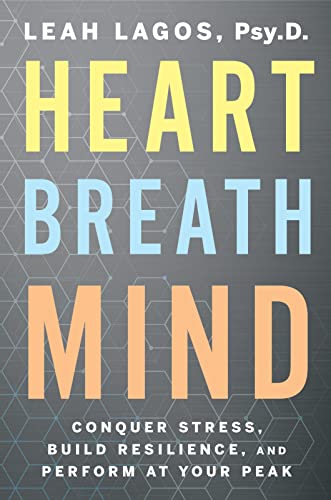 Heart Breath Mind: Conquer Stress, Build Resilience, and Perform at Your Peak