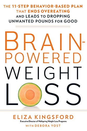 Brain-Powered Weight Loss: The 11-Step Behavior-Based Plan That Ends Overeating and Leads to Dropping Unwanted Pounds for Good