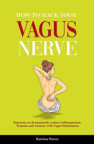 How to hack your Vagus Nerve: Exercises to dramatically reduce inflammation, trauma and anxiety with vagal stimulation
