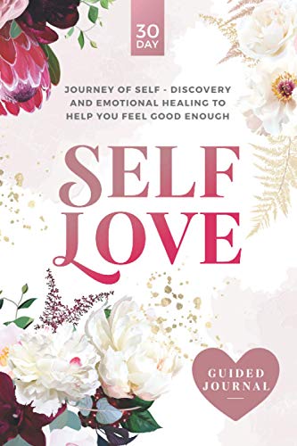 Self-Love Guided Journal: A 30-day journey of self-discovery and emotional healing to help you feel good enough.