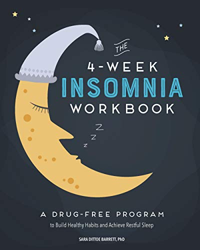 The 4-Week Insomnia Workbook: A Drug-Free Program to Build Healthy Habits and Achieve Restful Sleep
