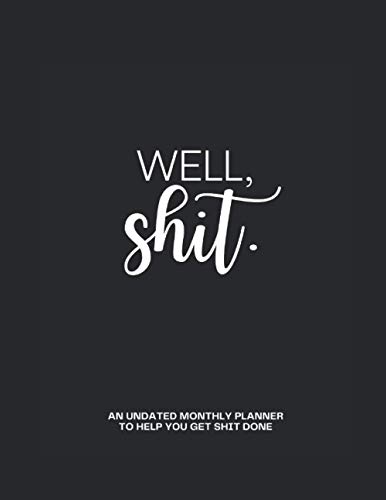 Well Shit: An Undated Monthly Planner With To Do Check List, Expense Log, Notes + Sarcastic Weekly Report | Funny Adult White Elephant Gag Gift For ... Santa Gift Exchange Idea For Men And Women