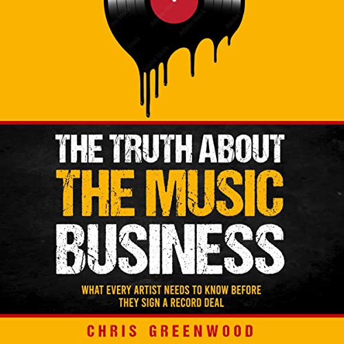 The Truth About the Music Business: What Every Artist Needs to Know Before They Sign a Record Deal