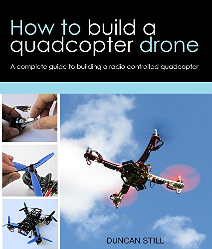 Complete Guide: Building a Radio Controlled Quadcopter