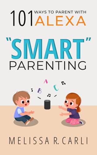 Alexa-assisted Parenting: 101 Ways to Smartly Raise Children