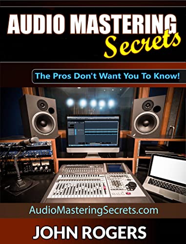 Audio Mastering Secrets: Pros' Guide to Home Recording