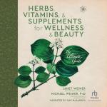 Herbs and Vitamins for Wellness and Beauty