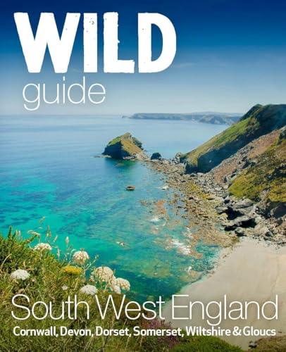 Wild Guide South West: Devon, Cornwall, Dorset Adventure Guide