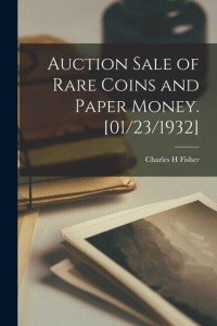 Rare Coins and Paper Money Auction Sale