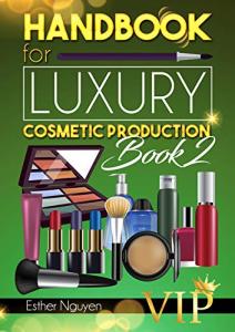 Luxury Cosmetic Formulas for Industry Production Guide