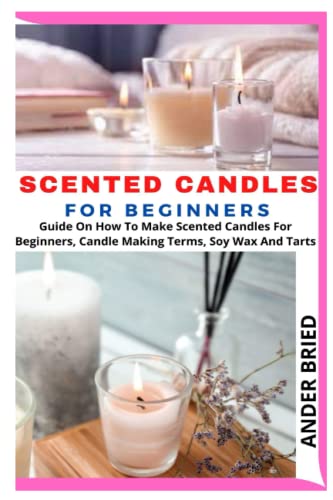 Beginner's Guide to Making Scented Candles: Terms, Soy Wax