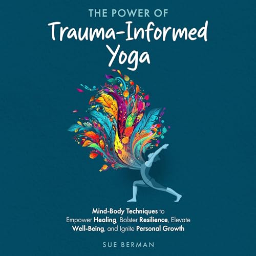 Trauma-Informed Yoga: Techniques for Healing and Growth