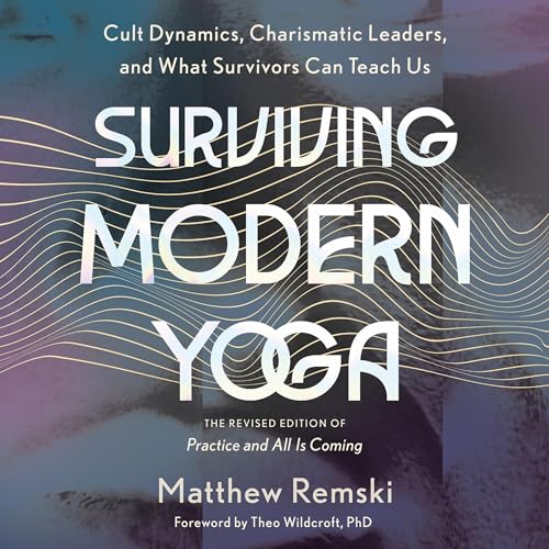 Surviving Modern Yoga: Lessons from Charismatic Leaders and More