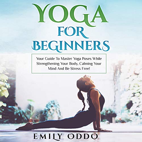 Beginner's Guide to Yoga: Master Poses, Strengthen, Calm