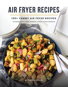 Air Fryer Cookbook: 150+ Easy, Delicious Recipes