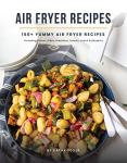 Air Fryer Cookbook: 150+ Easy, Delicious Recipes