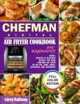 Chefman Air Fryer Cookbook: Easy, Tasty Recipes
