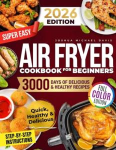 Easy Air Fryer Cookbook: Delicious Recipes for Beginners