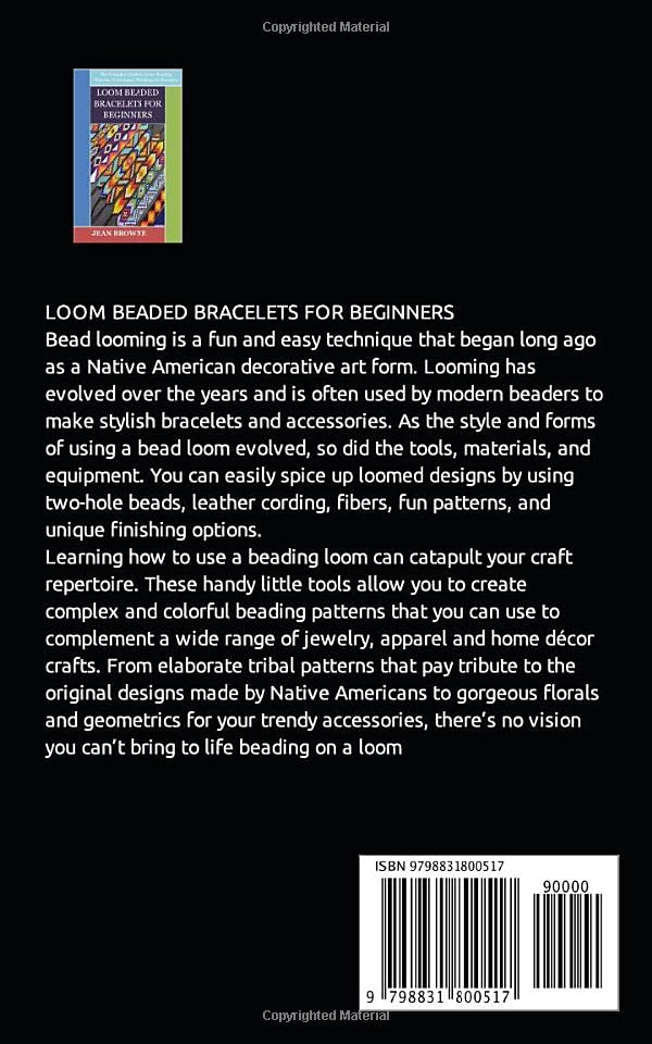 LOOM BEADED BRACELETS FOR BEGINNERS: The Complete Guide to Loom Beading Patterns, Techniques, Finishing for Bracelets