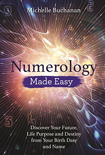 Numerology Made Easy: Discover Future, Purpose, Destiny