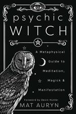 Psychic Witch: Guide to Meditation, Magick & Manifestation