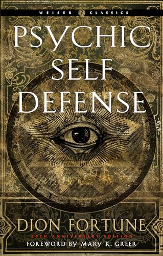 Psychic Self-Defense: The Definitive Manual for Protecting Yourself Against Paranormal Attack (Weiser Classics Series)