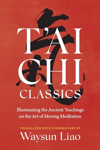 T'ai Chi Classics: Illuminating the Ancient Teachings on the Art of Moving Meditation (Shambhala Classics)