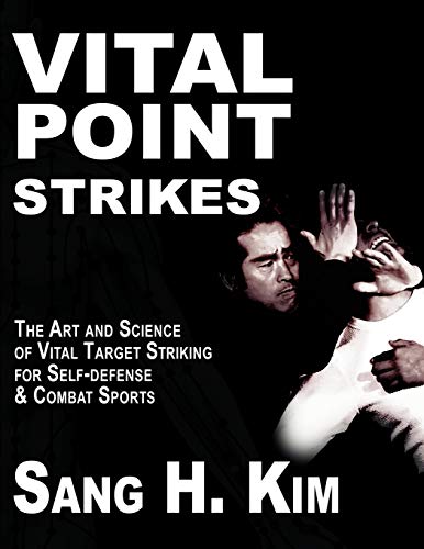 Vital Point Strikes: The Art & Science of Striking Vital Targets for Self-Defense and Combat Sports