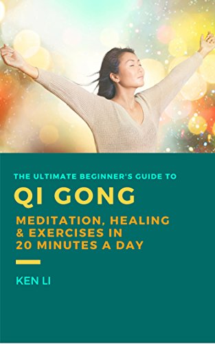 QiGong: The Ultimate Beginner's Guide to Qi Gong Meditation, Healing and Exercises in 20 Minutes a Day (Meditation and Fitness for Better Health and More Happiness Book 1)