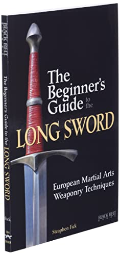The Beginner's Guide to the Long Sword: European Martial Arts Weaponry Techniques