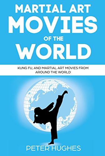 MARTIAL ART MOVIES OF THE WORLD: Kung Fu, and Martial Art movies from around the world