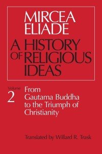 A History of Religious Ideas, Vol. 2: From Gautama Buddha to the Triumph of Christianity
