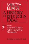 A History of Religious Ideas, Vol. 2: From Gautama Buddha to the Triumph of Christianity