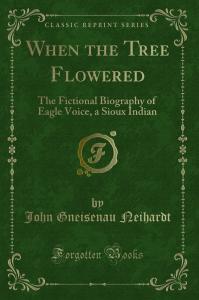 When the Tree Flowered: The Fictional Biography of Eagle Voice, a Sioux Indian