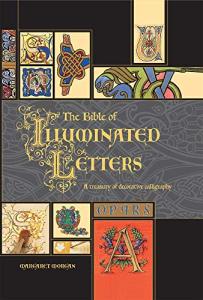 The Bible of Illuminated Letters: Decorative Calligraphy Guide