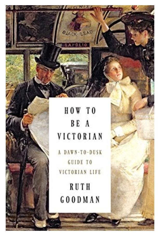 Victorian Life: A Complete Guide for Enthusiasts